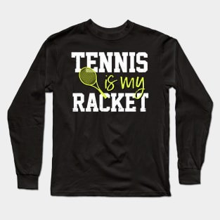 Tennis Is My Racket Long Sleeve T-Shirt